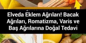 Elveda Eklem A’ğrıları! Bacak Ağrıları, Romatizma, Varis ve Baş A’ğrılarına D’oğal T’edavi
